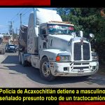Detienen a masculino por presunto robo de tractocamión en Acaxochitlán